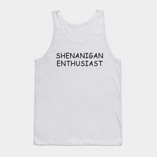 shenanigan enthusiast Tank Top